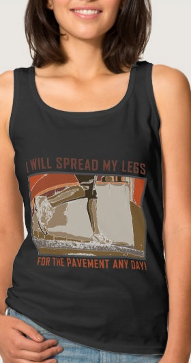 Spread My Legs For The Pavement Shirt