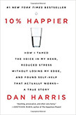 10 Percent Happier : How I Tamed the Voice in My Head, Reduced Stress Without Losing My Edge<br />