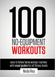 100 No-Equipment Workouts Vol. 1 : Fitness Routines you can do anywhere, Any Time<br />