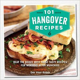 101 Hangover Recipes : Beat the booze with these tasty recipes for morning-after munchies<br />