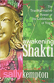 Awakening Shakti : The Transformative Power of the Goddesses of Yoga<br />