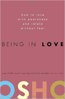 Being in Love : How to Love with Awareness and Relate Without Fear - by Osho