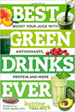 Best Green Drinks Ever : Boost Your Juice with Protein, Antioxidants and More<br />