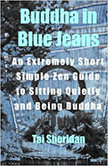 Buddha in Blue Jeans : An Extremely Short Simple Zen Guide to Sitting Quietly<br />