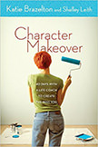 Character Makeover : 40 Days with a Life Coach to Create the Best You<br />