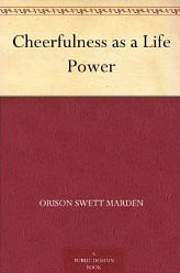 Cheerfulness as a Life Power :  - by Orison Swett Marden