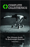 Complete Calisthenics : The Ultimate Guide to Bodyweight Training<br />