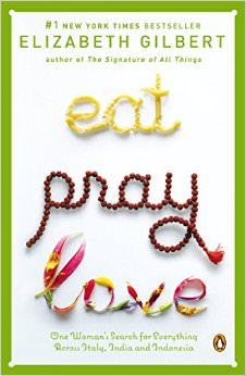 Eat, Pray, Love :  - by Elizabeth Gilbert