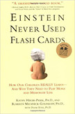 Einstein Never Used Flashcards : Why They Need to Play More and Memorize Less<br />