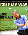 Golf My Way : The Instructional Classic - by Jack Nicklaus