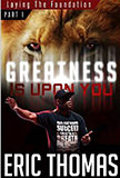 Greatness Is Upon You : Laying the Foundation - by Eric Thomas