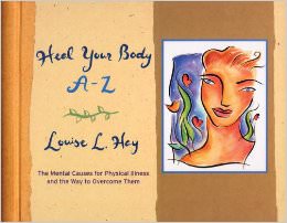 Heal Your Body A-Z : The Mental Causes for Physical Illness and the Way to Overcome Them<br />