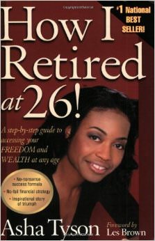 How I Retired at 26 : A Step-by-Step Guide to Accessing Your Freedom and Wealth at Any Age<br />
