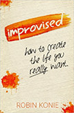 Improvised : How to create the life you really want.<br />