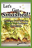 Let's Get Smashed! : Delicious, Game Changing Avocado Toast Recipes for Busy People<br />