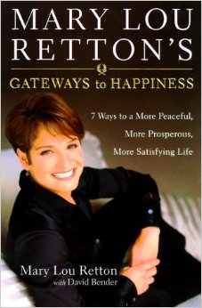 Mary Lou Retton's Gateways to Happiness : Ways to a More Peaceful, More Prosperous, More Satisfying Life - by Mary Lou Retton