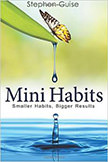 Mini Habits: Smaller Habits, Bigger Results : 