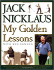 My Golden Lessons : 100-Plus Ways to Improve Your Shots, Lower Your Scores and Enjoy Golf Much, Much More - by Jack Nicklaus