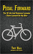 Pedal Forward : The 10 Life and Business Lessons I Have Learned on My Bike<br />