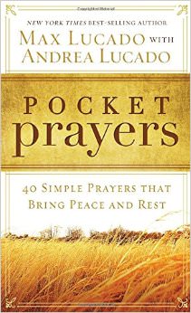 Pocket Prayers : 40 Simple Prayers that Bring Peace and Rest - by Max Lucado