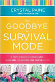 Say Goodbye to Survival Mode : 9 Simple Strategies to Stress Less, Sleep More, and Restore Your Passion for Life<br />