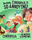 Seriously, Cinderella Is SO Annoying! : The Story of Cinderella as Told by the Wicked Stepmother - on Cinderella