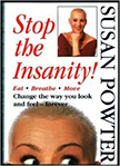 Stop the Insanity! : Eat, Breathe, Move, Change the Way You Look and Feel--Forever - by Susan Powter