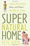 Super Natural Home : Improve Your Health, Home, and Planet--One Room at a Time<br />