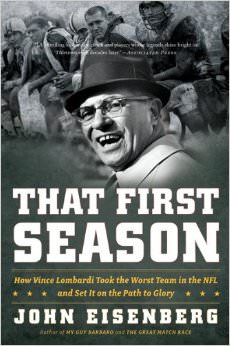 That First Season : How Vince Lombardi Took the Worst Team in the NFL and Set It on the Path to Glory - on Vince Lombardi