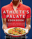 The Athlete's Palate Cookbook : Renowned Chefs, Delicious Dishes, and the Art of Fueling Up<br />