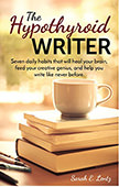 The Hypothyroid Writer : Seven daily habits that will heal your brain and help you write like never before<br />