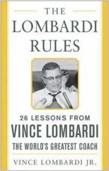 The Lombardi Rules : 26 Lessons from Vince Lombardi--the World's Greatest Coach - on Vince Lombardi