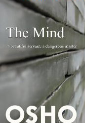 The Mind : a beautiful servant, a dangerous master - by Osho