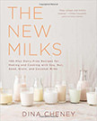 The New Milks : 100-Plus Dairy-Free Recipes for Making and Cooking with Soy, Nut, Seed, Grain, and Coconut Milks<br />