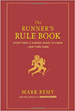 The Runner's Rule Book : Everything a Runner Needs to Know--And Then Some<br /> - by Mark Remy