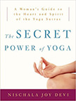 The Secret Power of Yoga : A Woman's Guide to the Heart and Spirit of the Yoga Sutras<br />