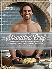 The Shredded Chef : 120 Recipes for Building Muscle, Getting Lean, and Staying Healthy<br />