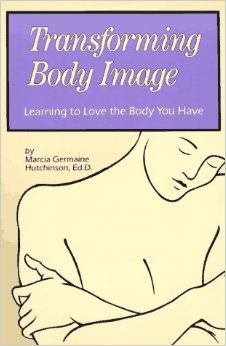 Transforming Body Image : Learning to Love the Body You Have<br />