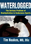 Waterlogged : The Serious Problem of Overhydration in Endurance Sports<br />