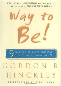 Way to Be : 9 ways to be happy and make something of your life - by Gordon B Hinckley