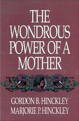 Wondrous Power of a Mother :  - by Gordon B Hinckley