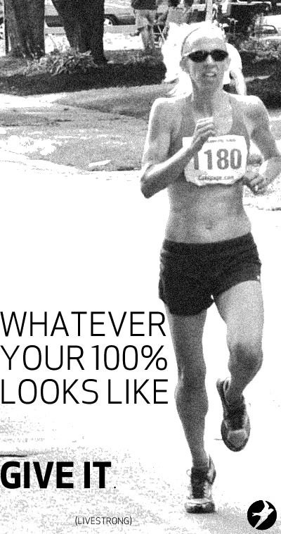 Runner Things #994: Whatever your 100% looks like... GIVE IT. 