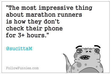 Runner Things #964: The most impressive thing about marathon runners is how they don't check their phone for 3+ hours. 