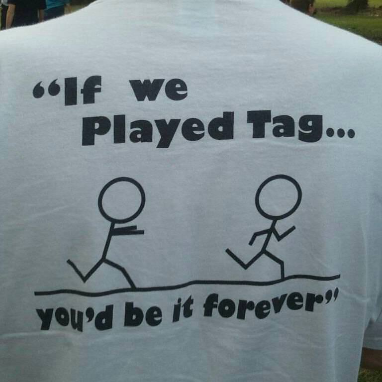 Runner Things #970: If we played tag, you'd be it forever.  - fb,running