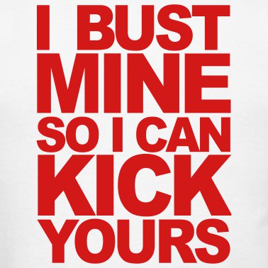 Runner Things #1038: I bust mine so I can kick yours. 