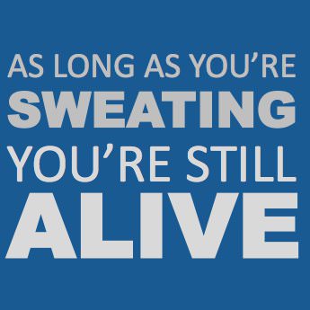 Runner Things #882: As long as you're sweating you're still ALIVE. 