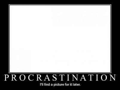 Runner Things #989: PROCRASTINATION. I'll find a picture for it later. 