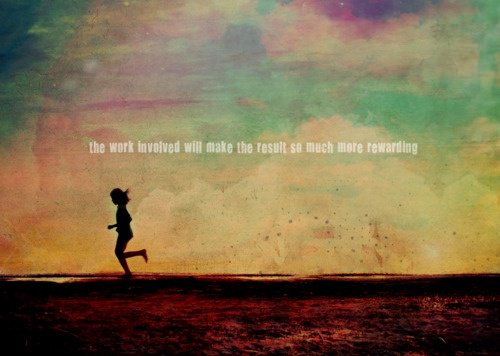 Runner Things #1076: The work involved will make the result so much more rewarding. - fb,running