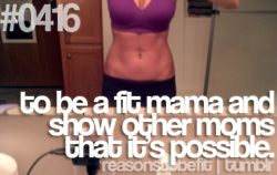 Runner Things #1060: To be a fit mama and show other moms that it's possible.