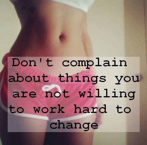 Runner Things #1155: Don't complain about things you are not willing to work hard to change.